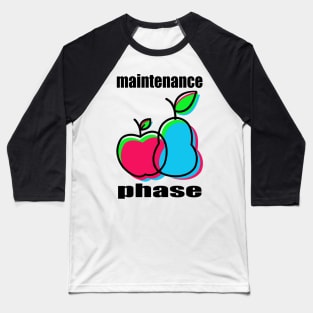 Maintenance Phase Baseball T-Shirt